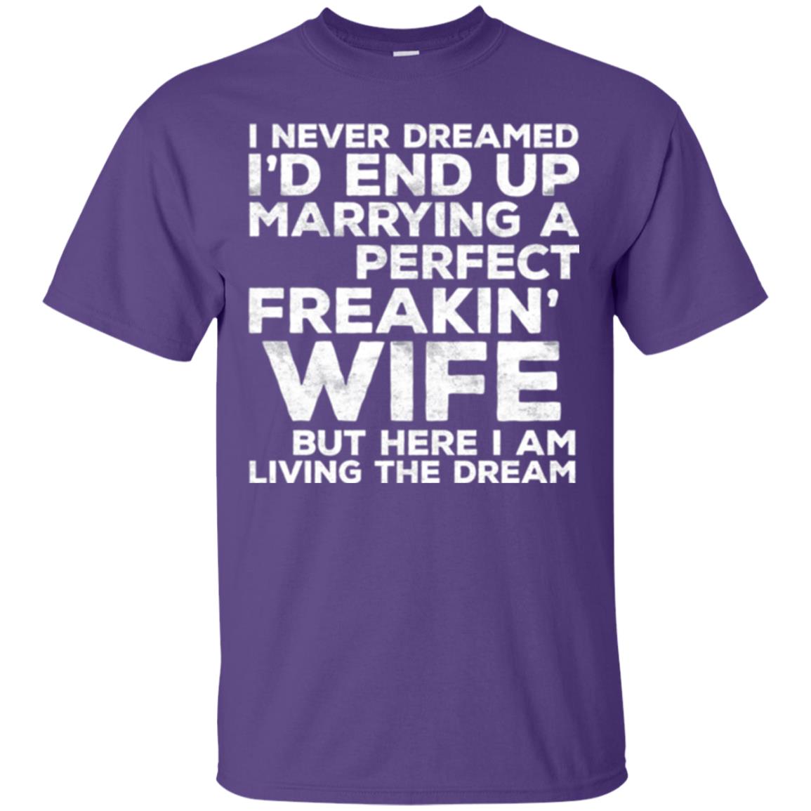 Husband T-shirt I_d End Up Marrying A Perfect Freakin_ Wife Purple