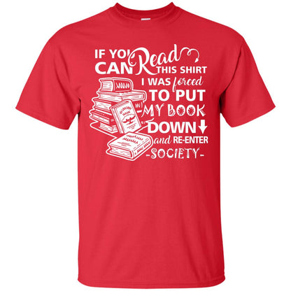 Book Lover T-shirt If You Can Read This Shirt I Was Forced To Put My Book Down And Re-enter Society Red