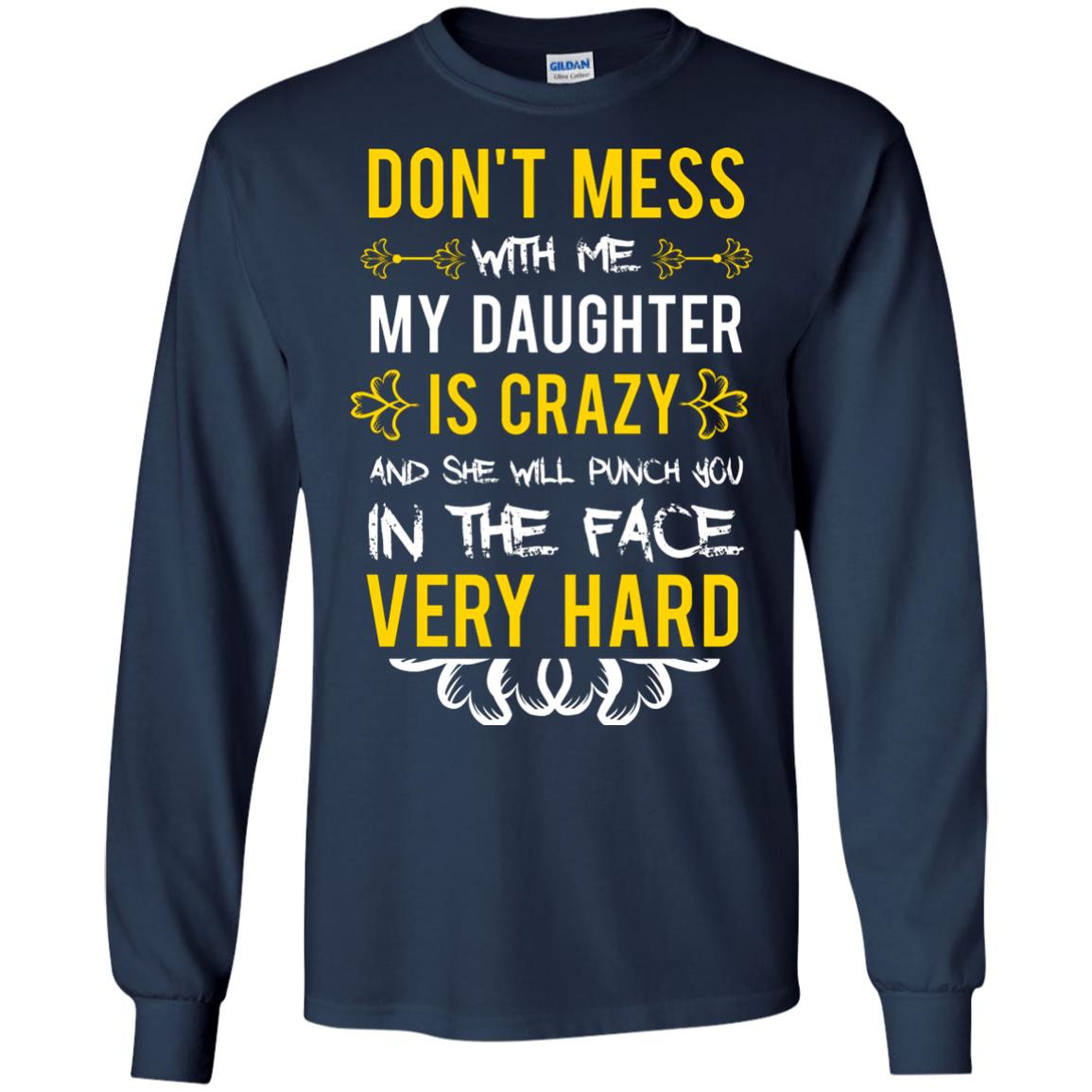 Don_t Mess With Me My Daughter Is Crazy And She Will Punch You In The Face Very Hard Shirt Navy
