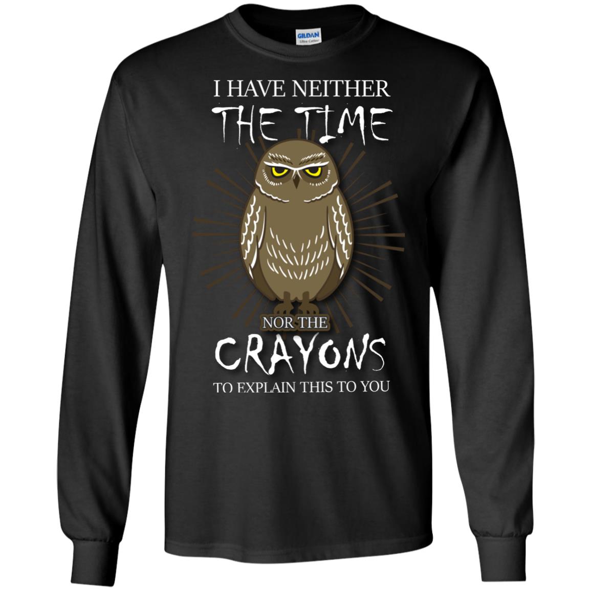 I Have Neither The Time Nor The Crayons Sarcastic T-shirt