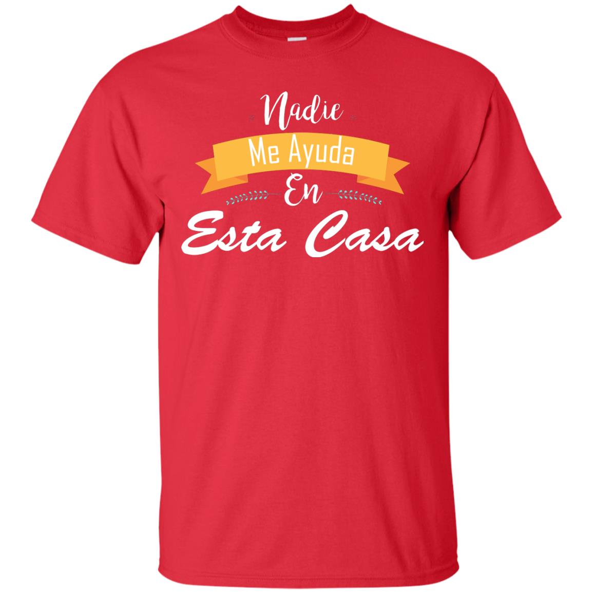 Nadie Me Ayuda En Esta Casa Shirt For Mom Or Wife Red