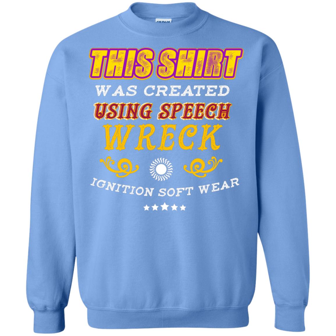 This Shirt Was Created Using Speech Wreck Ignition Software Shirt Carolina Blue