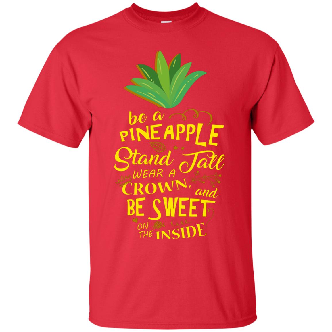 Be A Pineapple Stand Tall Wear A Crown And Be Sweet On The Inside Pineapple Lover T-shirt Red