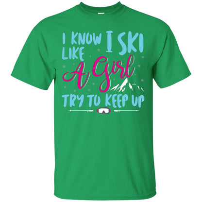I Know I Ski Like A Girl Try To Keep Up Skier T-shirt Irish Green