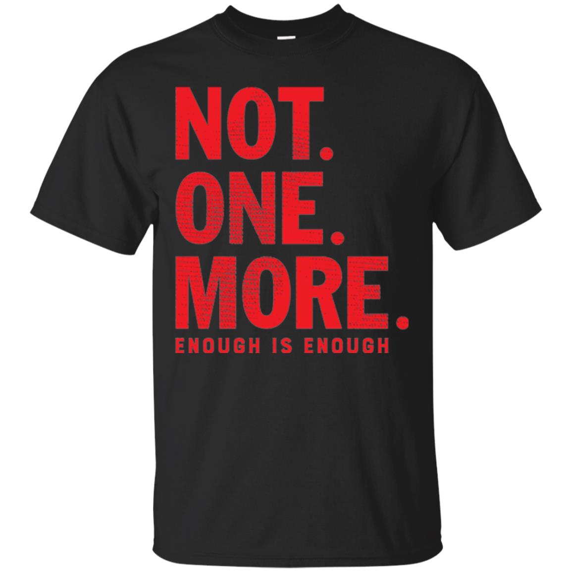 Not One More Enough Is Enough Anti Gun T-shirt Black