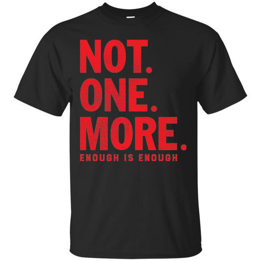 Not One More Enough Is Enough Anti Gun T-shirt Black