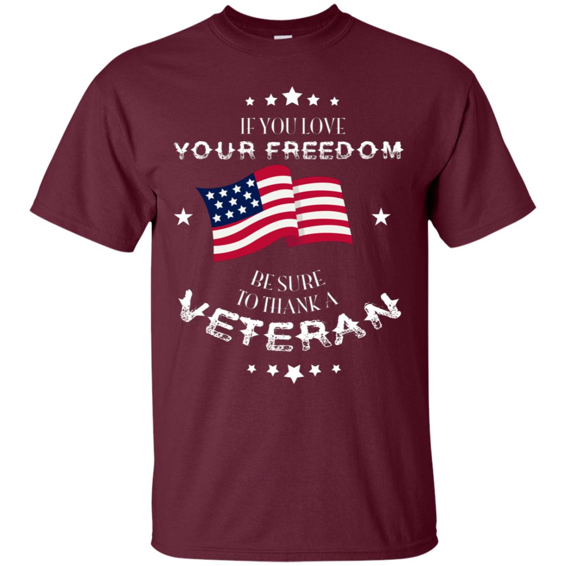 If You Love Your Freedom Be Sure To Thanks A Veteran Shirt Maroon