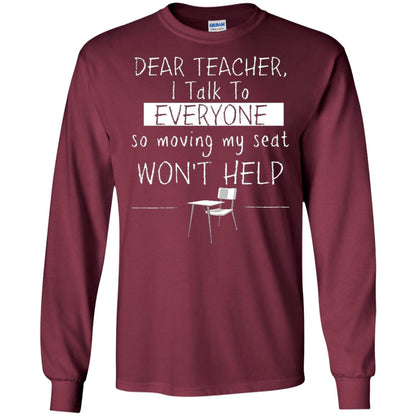 Dear Teacher I Talk To Everyone So Moving My Seat Student T-shirt Maroon