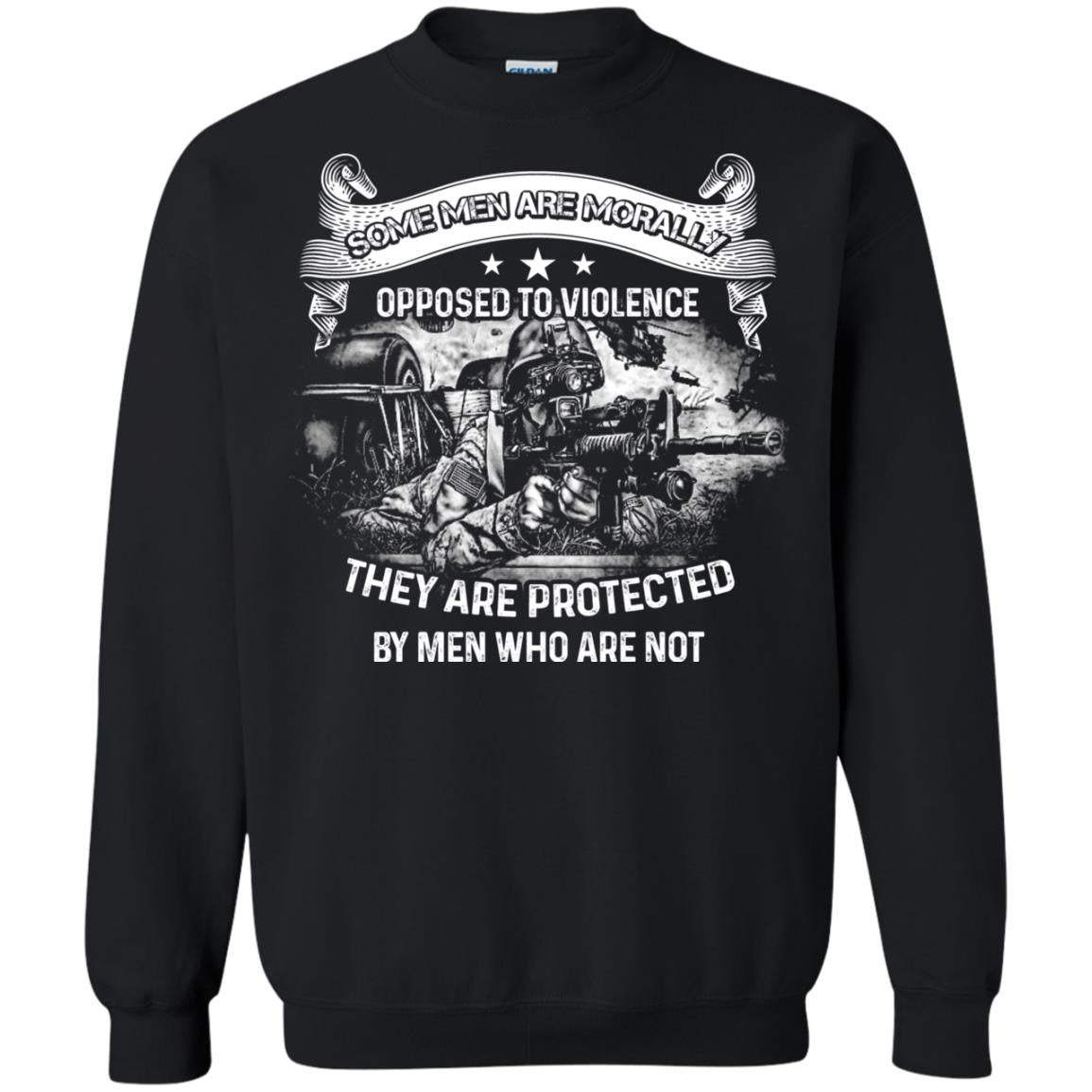 Some Men Are Morally Opposed To Violence They Are Protected By Men Who Are NotG180 Gildan Crewneck Pullover Sweatshirt 8 oz.