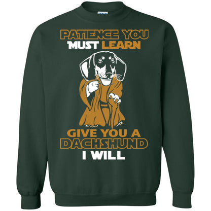 Dog Shirt Patience You Must Learn Give You A Dachshund I Will Forest Green