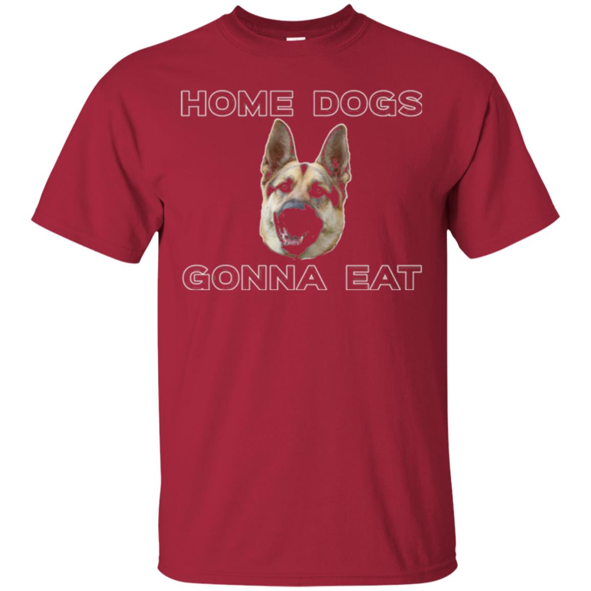 Dog Lover T-shirt Home Dogs Gonna Eat T-shirt Cardinal