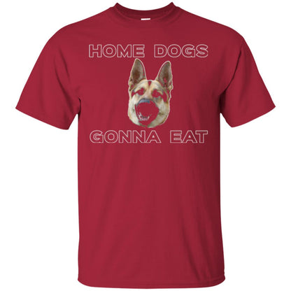 Dog Lover T-shirt Home Dogs Gonna Eat T-shirt Cardinal