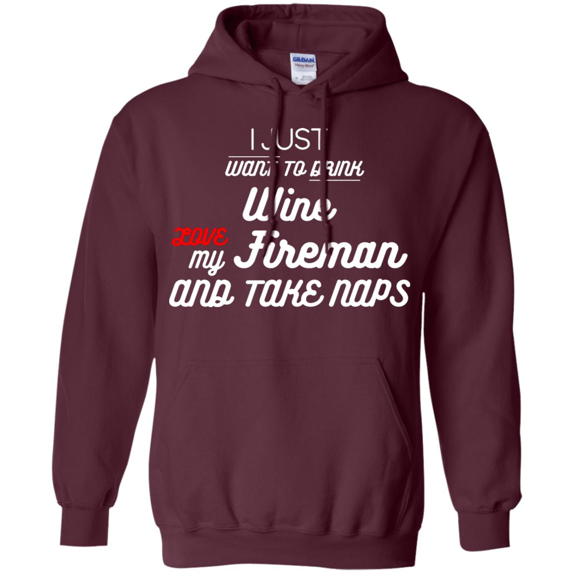 I Just Want To Drink Wine Love My Fireman And Take Naps Shirt Maroon