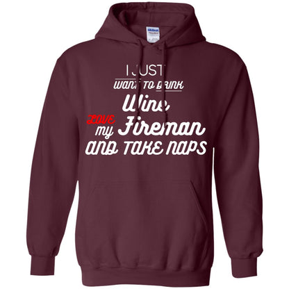 I Just Want To Drink Wine Love My Fireman And Take Naps Shirt Maroon