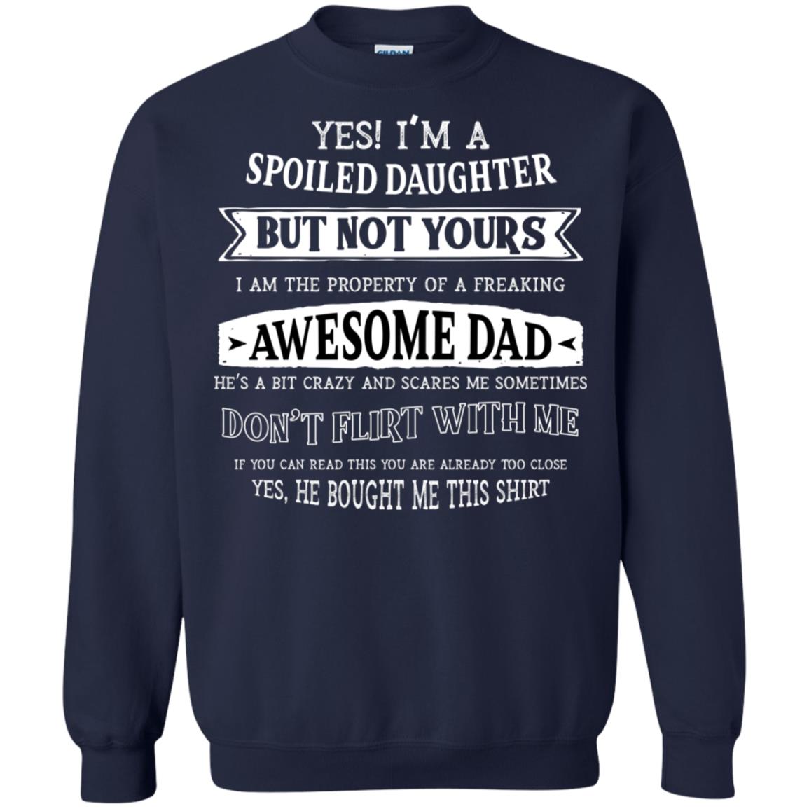 Yes Im A Spoiled Daughter But Not Yours I Am The Property Of A Freaking Awesome Dad Navy
