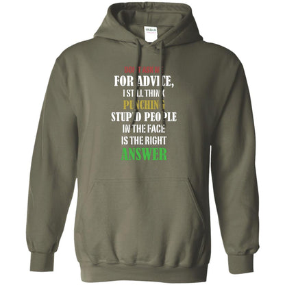Dont Asking Me For Advice I Still Think Punching Stupid People In The Face Is The Right Answer Military Green