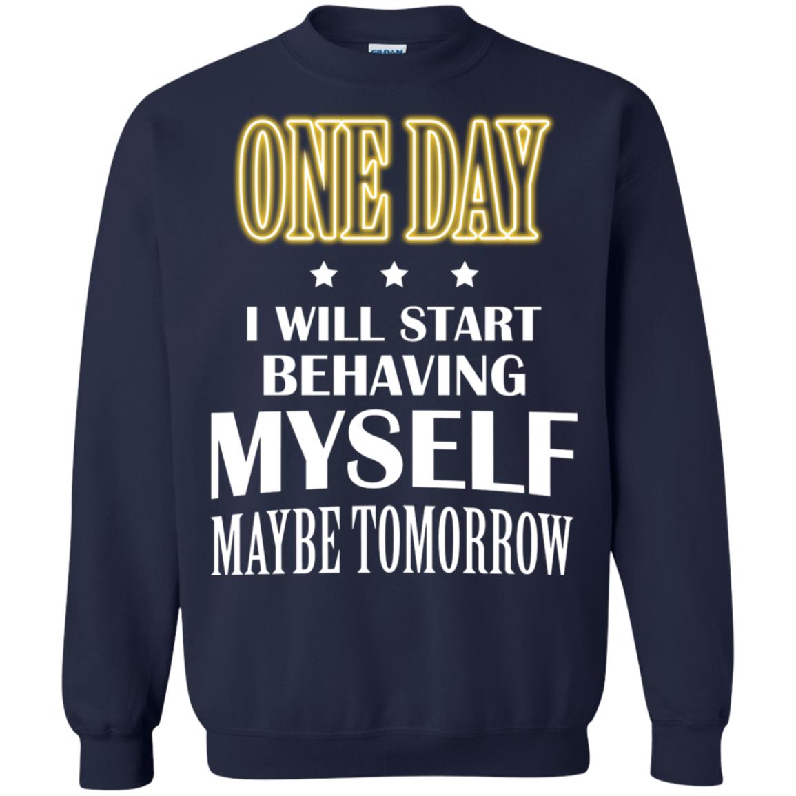 One Day I Will Start Behaving Myself Maybe Tomorrow Shirt Navy