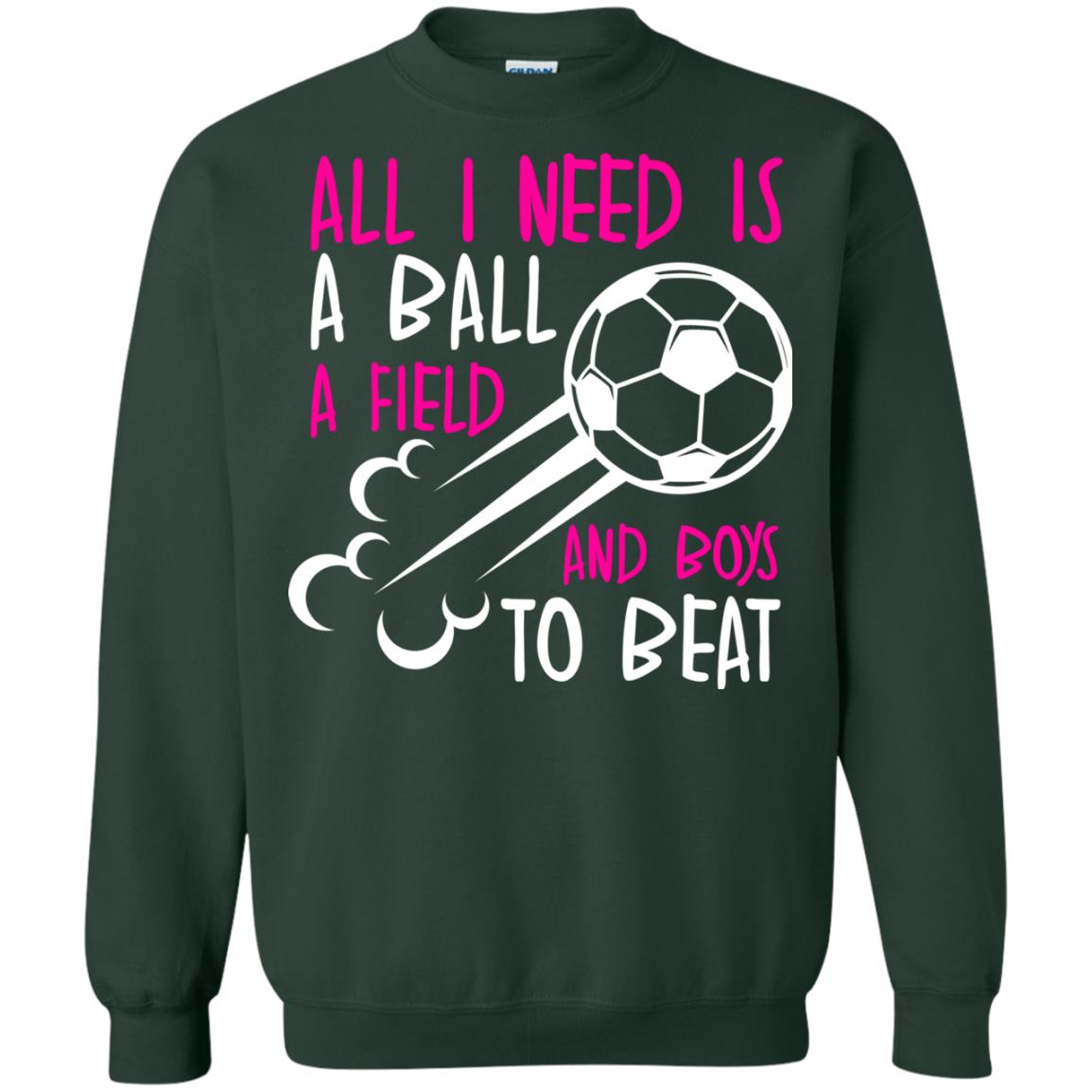 All I Need Is A Ball A Field And Boys To Beat Soccer Gift Shirt For Girl Forest Green