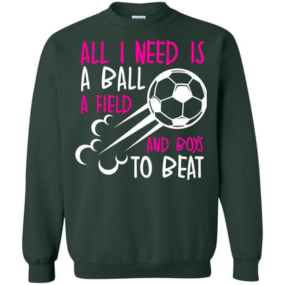 All I Need Is A Ball A Field And Boys To Beat Soccer Gift Shirt For Girl Forest Green