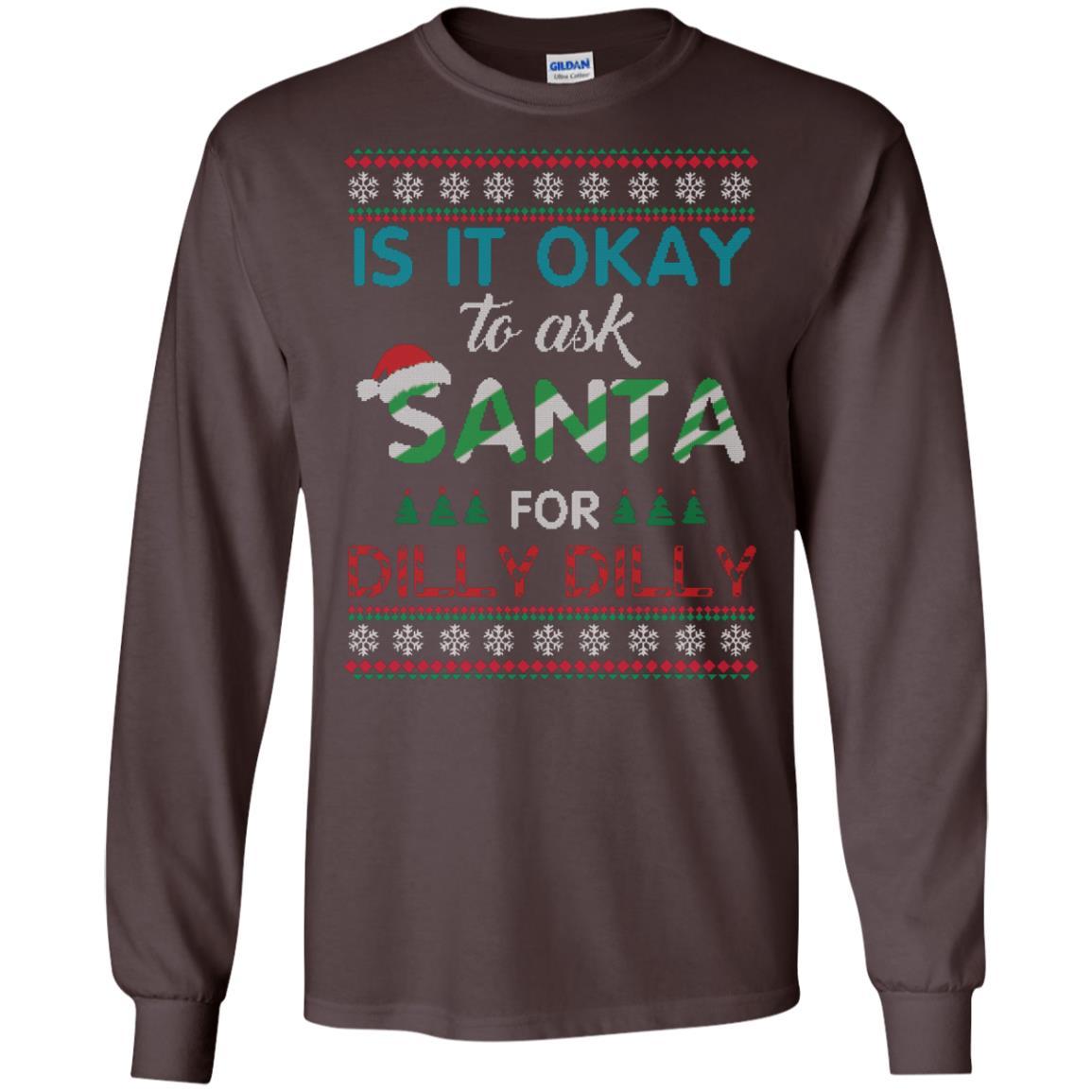 Christmas T-shirt Is It Okay To Ask Santa For Dilly Dilly Dark Chocolate