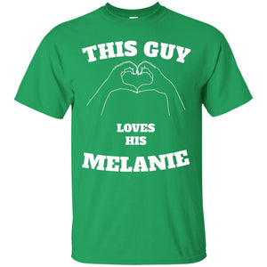 Valentine Day T-shirt This Guy Loves His Melanie