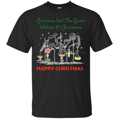 Christmas Isn't The Same Without A Chemistree Happy Christmas T-shirt Black