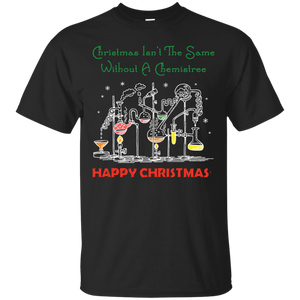 Christmas Isn't The Same Without A Chemistree Happy Christmas T-shirt