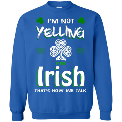 I'm Not Yelling I'm Irish That's How We Talk Ireland Shirt Royal