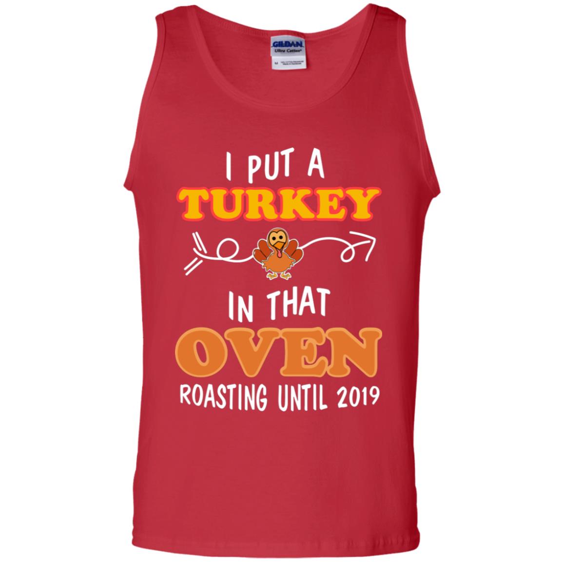 I Put A Turkey In That Oven Roating Until 2019 Thanksgiving Gift Shirt Red
