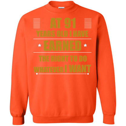 At 91 Years Old I Have Earned The Right To Do Whatever I Want Shirt Orange