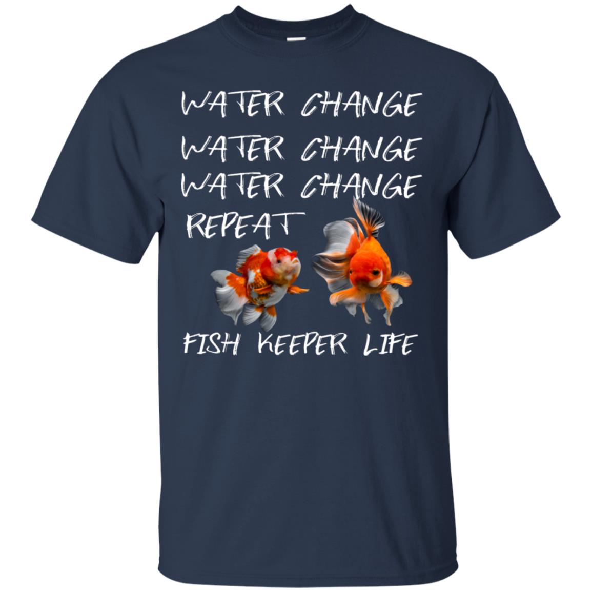 Water Change Water Change Fish Keeper Life Shirt Navy