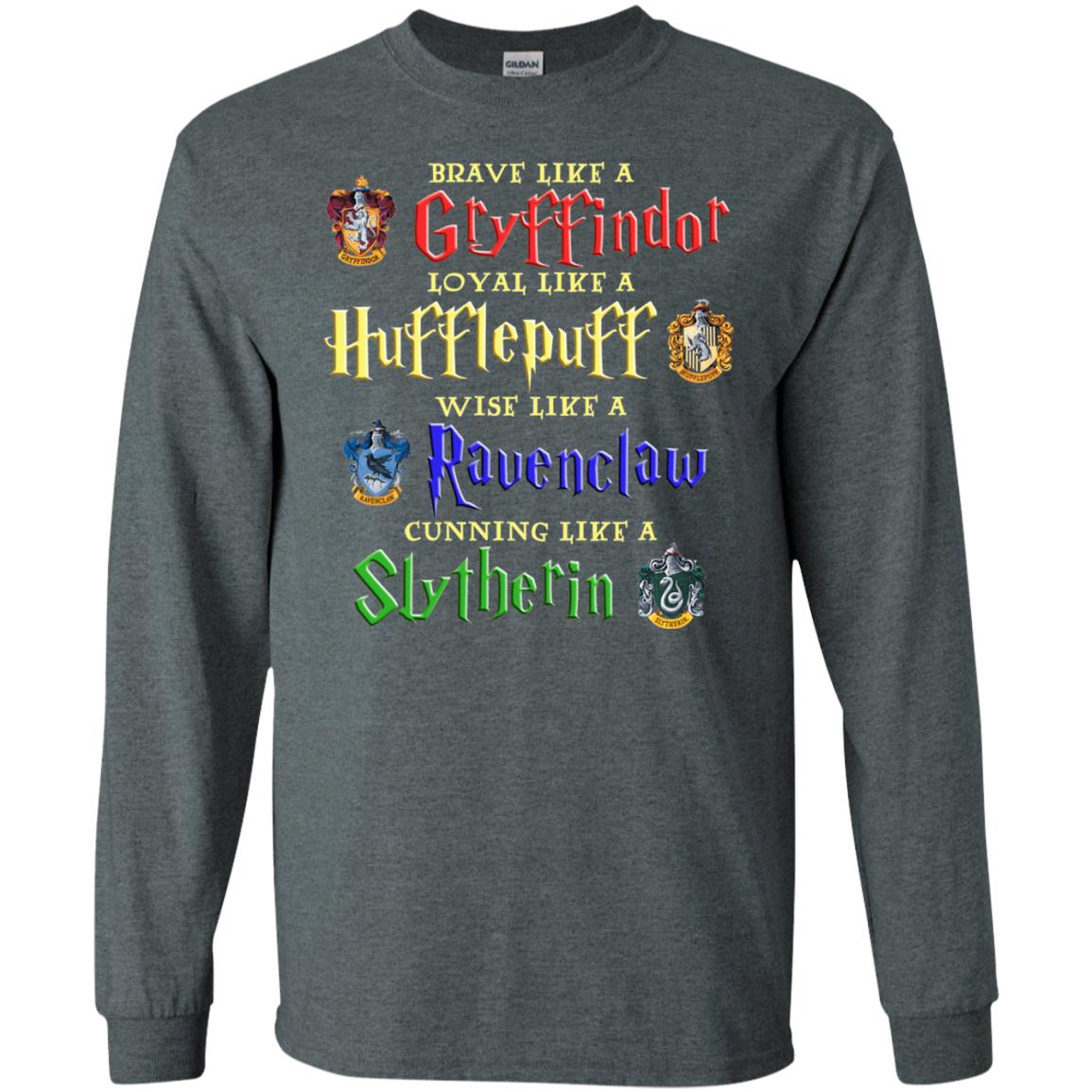 Brave Like A Gryffindor Loyal Like A Hufflepuff Harry Potter Hogwarts ShirtG240 Gildan LS Ultra Cotton T-Shirt