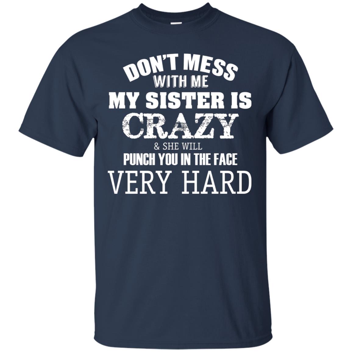 Don_t Mess With Me My Sister Is Crazy Funny Family T-shirt Navy