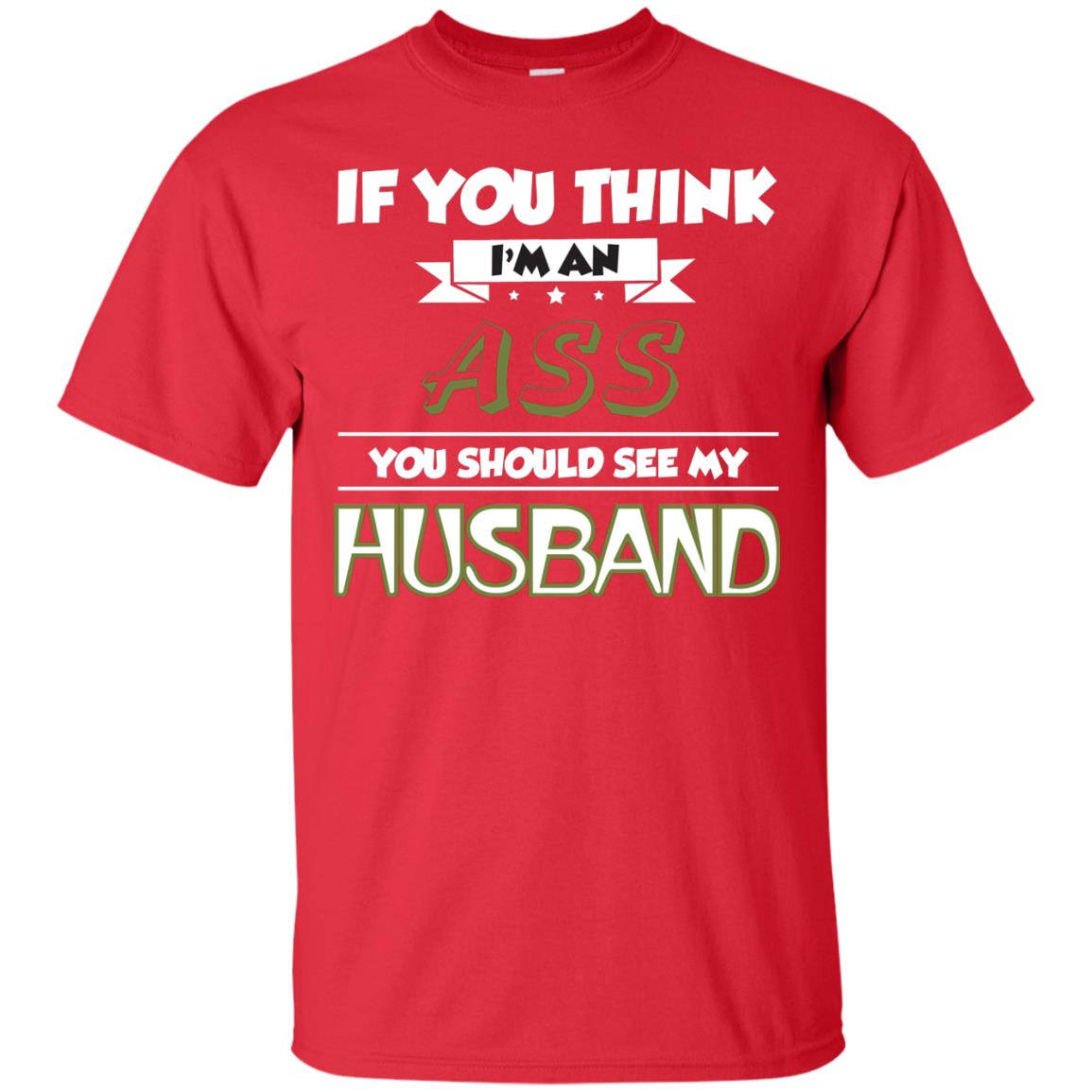 If You Think I_m An Ass You Should See My Husband Shirt For Wife Red