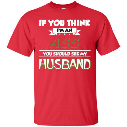 If You Think I_m An Ass You Should See My Husband Shirt For Wife Red