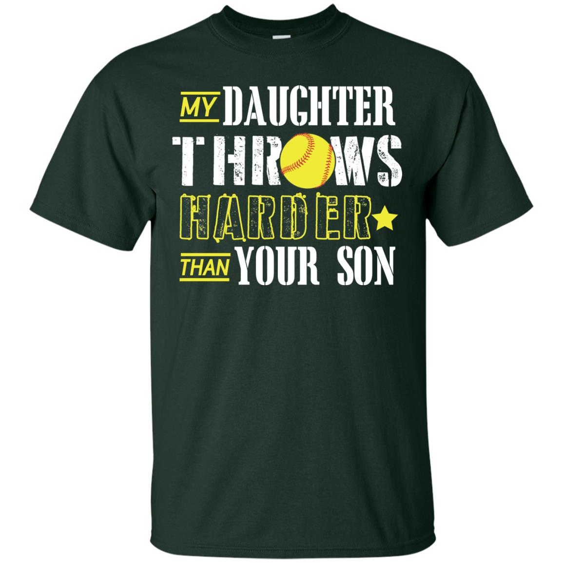 My Daughter Throws Harder Than Your Son Softball Parents T-shirt Forest