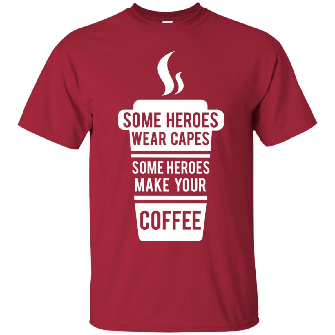 Coffee Lover T-shirt Some Heroes Wear Capes Some Heroes Make Your Coffee Cardinal