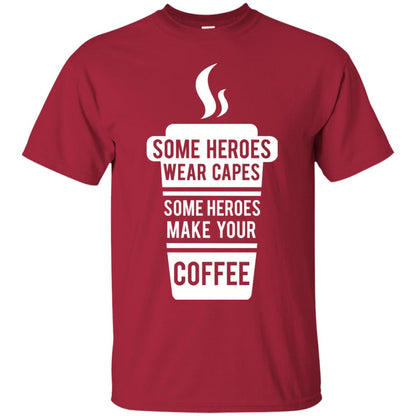 Coffee Lover T-shirt Some Heroes Wear Capes Some Heroes Make Your Coffee Cardinal