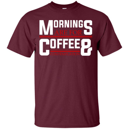 Coffee T-shirt Mornings Are For Coffee And Contemplation Maroon