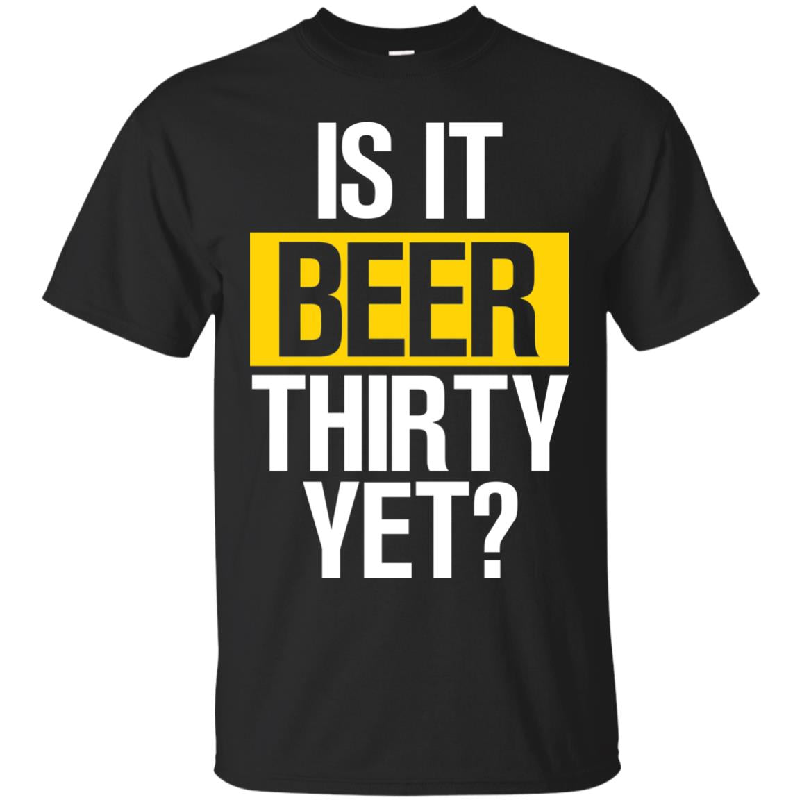 Is It Beer Thirty Yet Shirt Black