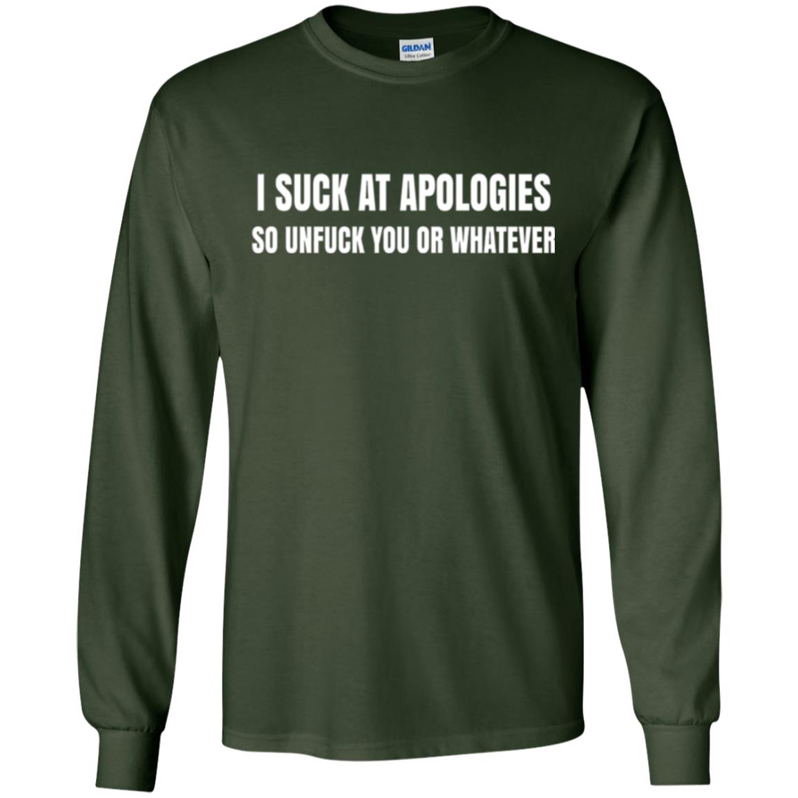 I Suck At Apologies So Unfuck You T-shirt Forest Green