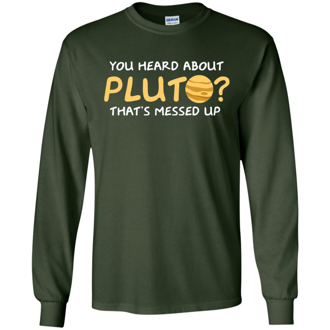 You Heard About Pluto That Is Messed Up Psych Shirt Forest Green
