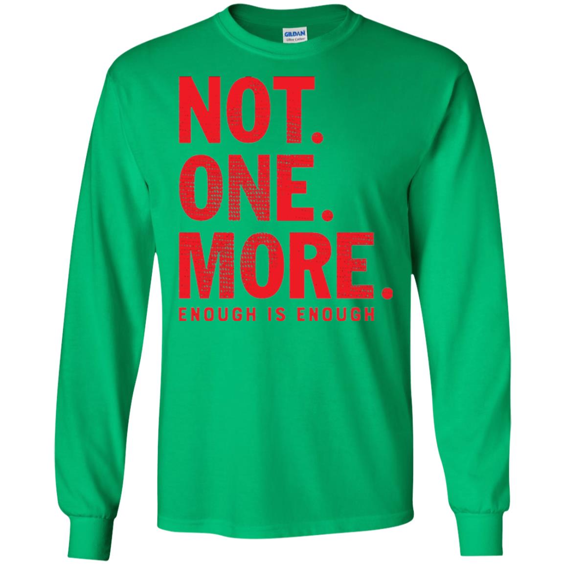 Not One More Enough Is Enough Anti Gun T-shirt Irish Green
