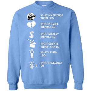 What My Friends Thinks I Do What My Wife Thinks I Do What Society Thinks I Do What Clients Thinks I Can Do What I Think I Do What I Actually DoG180 Gildan Crewneck Pullover Sweatshirt 8 oz.