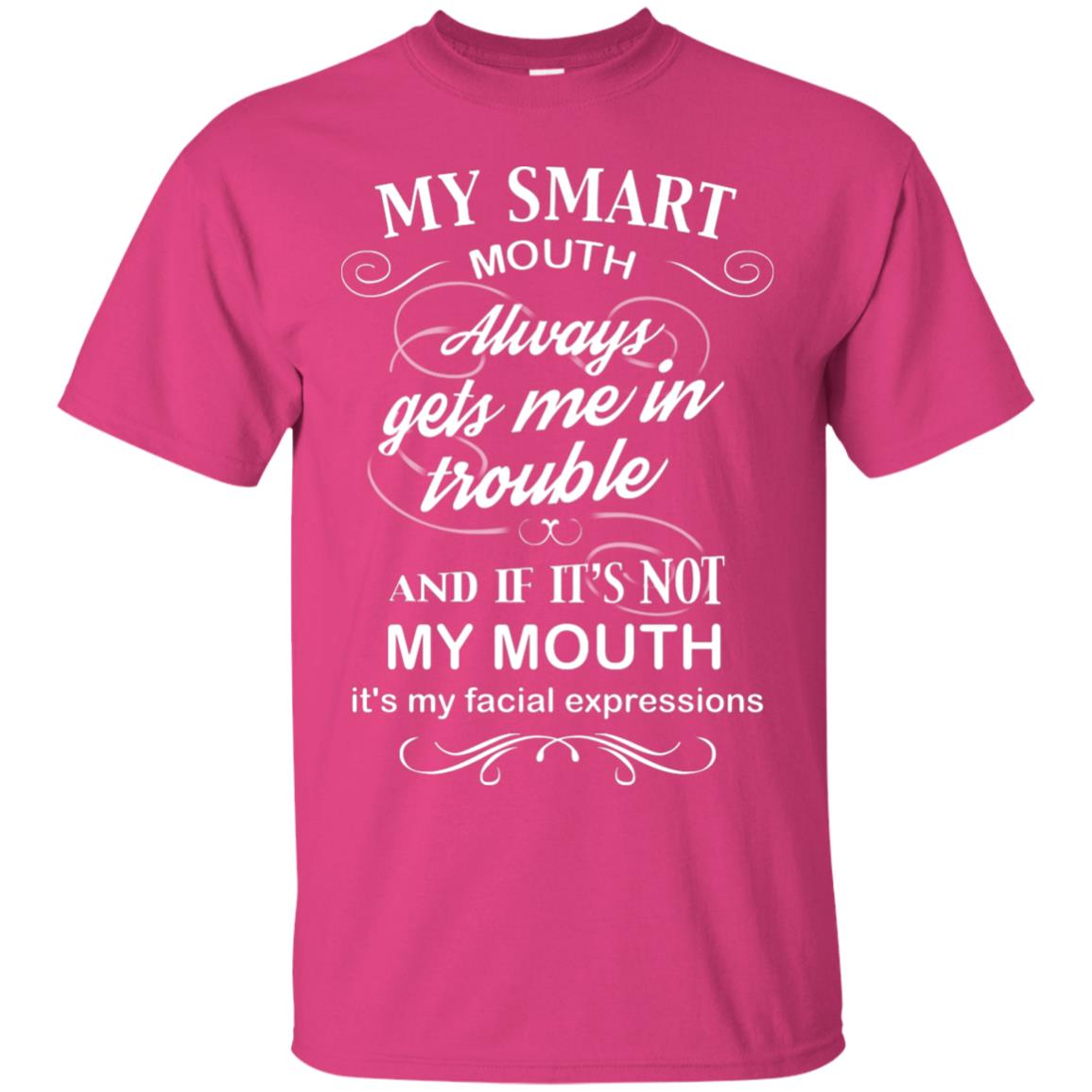 My Smart Mouth Always Gets Me In Trouble And If Its Not My Mouth Its My Facial Expressions Heliconia