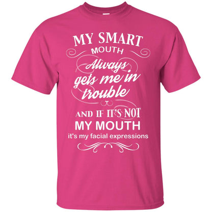 My Smart Mouth Always Gets Me In Trouble And If Its Not My Mouth Its My Facial Expressions Heliconia