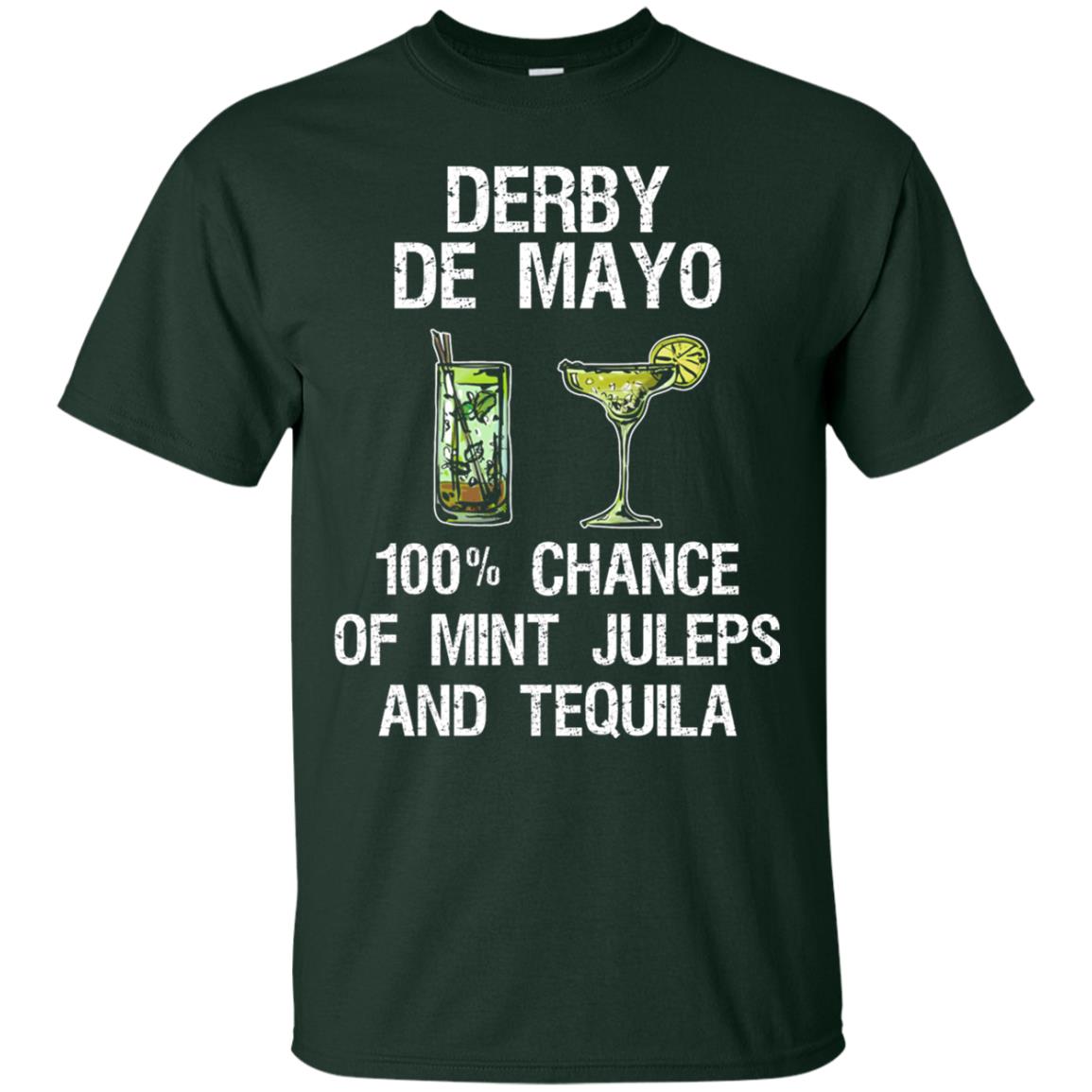 Derby De Mayo T-shirt 100_ Chance Of Mint Juleps And Tequiila Forest