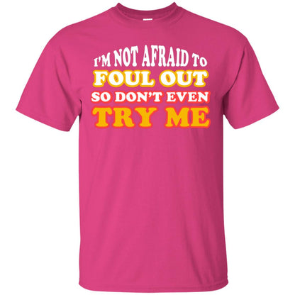 I'm Not Afraid To Foul Out So Don't Even Try Me Best Quote Shirt Heliconia