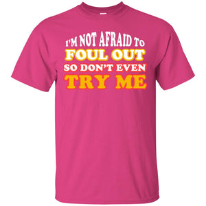 I'm Not Afraid To Foul Out So Don't Even Try Me Best Quote ShirtG200 Gildan Ultra Cotton T-Shirt