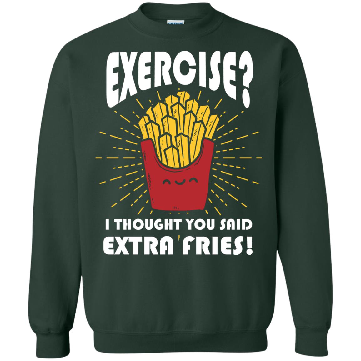 Exercise I Thought You Said Extra Fries Funny Fitness Gift Shirt For Personal Trainer Forest Green